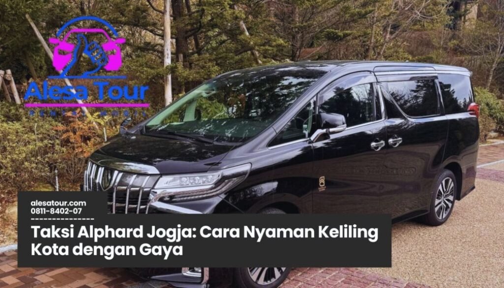 Sewa Taksi Alphard Jogja