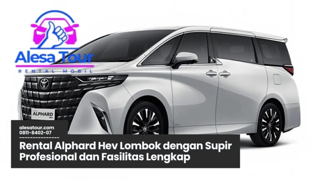 Memilih Rental Alphard Hev Lombok